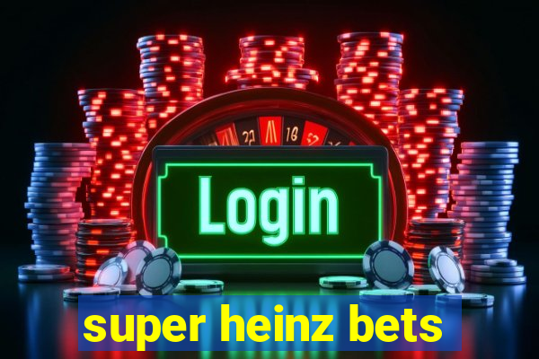 super heinz bets